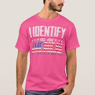 Us Flag United States 4Th Of July I Identify As An T-Shirt