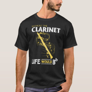 Us Life Without The Clarinet T-Shirt