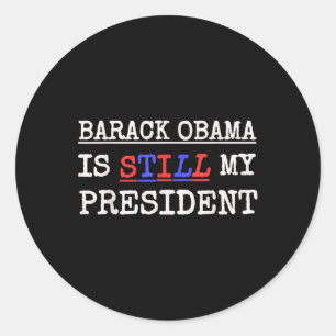 Us Presidential Election T Shirt Obama Is Still My Classic Round Sticker