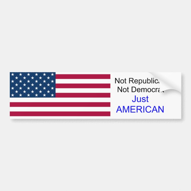 usa1, Not Republican  Not Democrat, Just AMERICAN Bumper Sticker (Front)