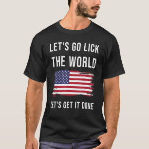 Usa american flag Let s go lick the world Let s ge T-Shirt