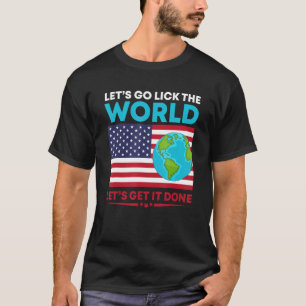 Usa american flag Let's go lick the world Let's ge T-Shirt