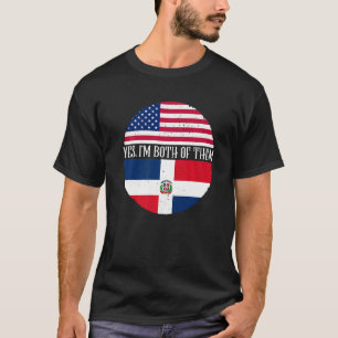 USA And Dominican Republic Flags Yes I'm Both Of T-Shirt