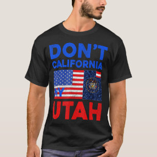 Usa Dont California My Utah United States Funny Ut T-Shirt