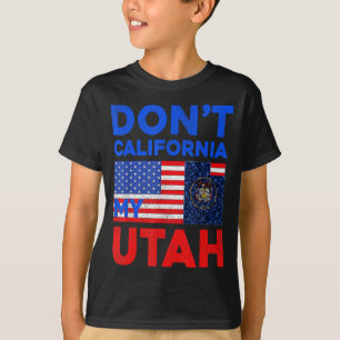Usa Dont California My Utah United States Funny Ut T-Shirt