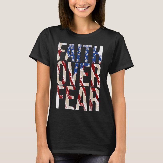 USA Flag Faith Over Fear Christian American Jesus T-Shirt (Front)