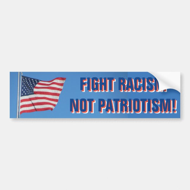 USA Flag Fight Racism Not Patriotism Bumper Sticker (Front)
