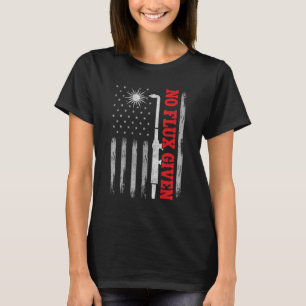 USA Flag Welding For Men Welder Dad No Flux Given T-Shirt