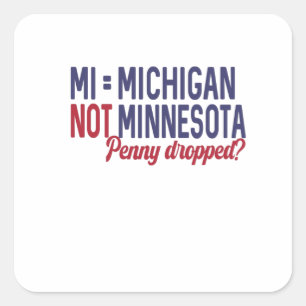 USA - MI = Michigan Not Minnesota Confusion Square Sticker