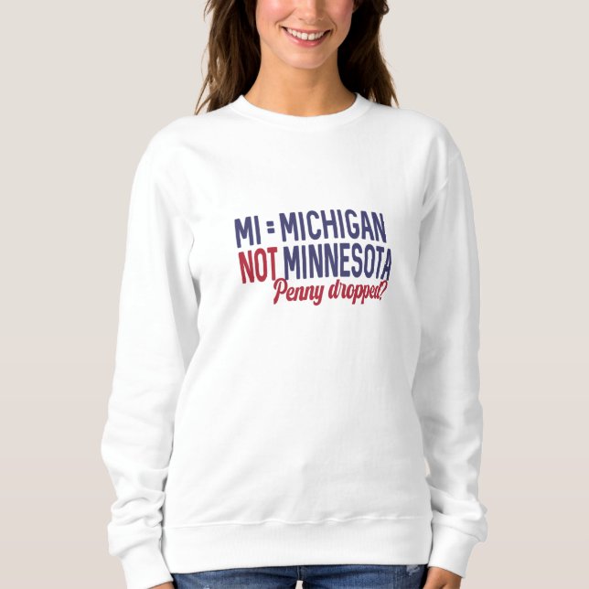 USA - MI = Michigan Not Minnesota Confusion Sweatshirt (Front)