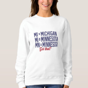 USA - MI = Michigan Not Minnesota Confusion Sweatshirt