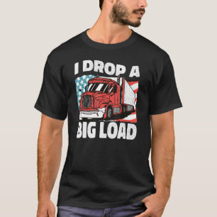 USA Truck Driver I Drop a Big Load Women Men Truck T-Shirt