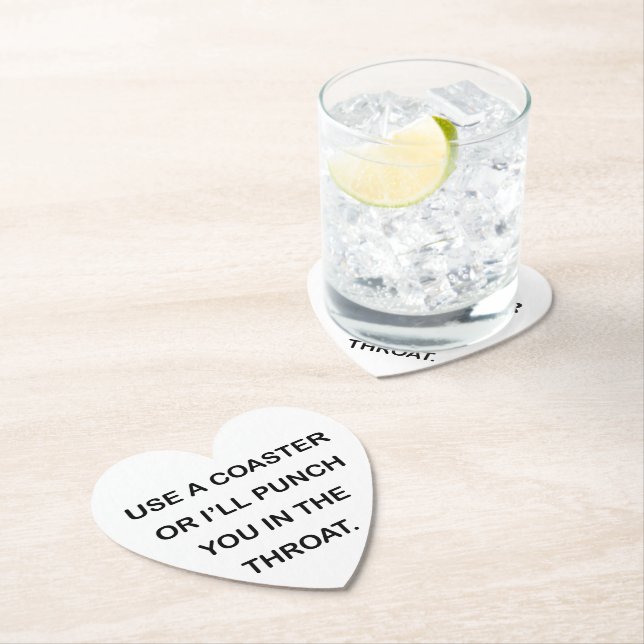 USE A COASTER OR I'LL PUNCH YOU IN THE THROAT. (Insitu)