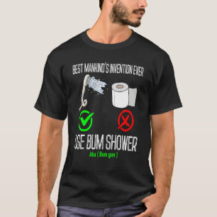 use bum shower best mankind's invention ever Bu T-Shirt