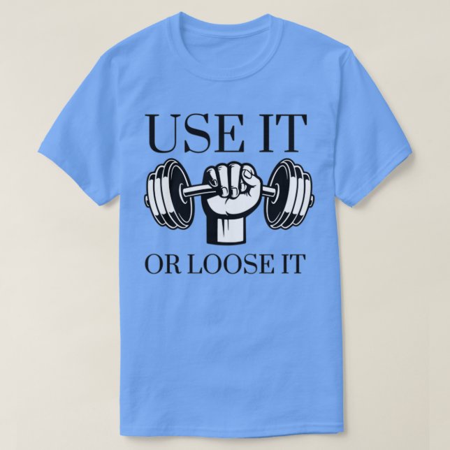 Use it or loose it 2 T-Shirt (Design Front)