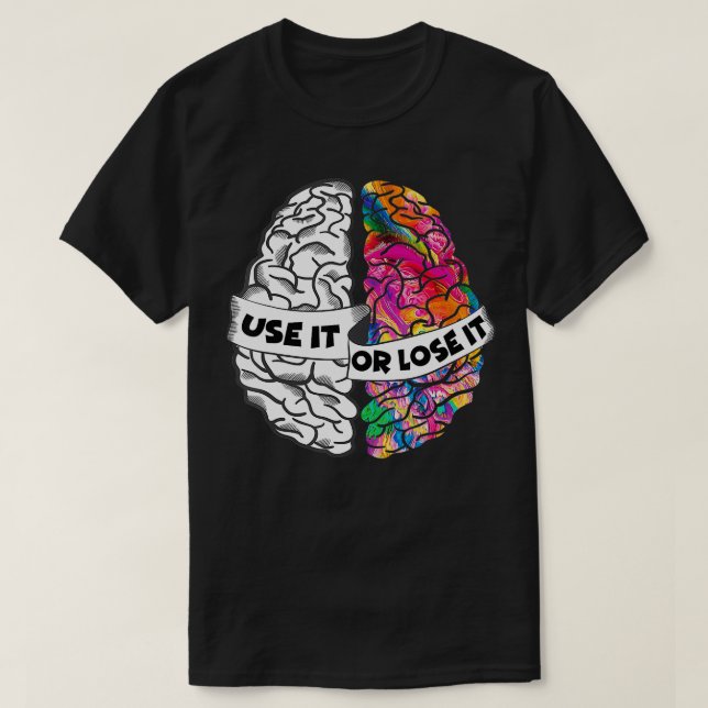 Use It or Lose It Brain Creative and Analytic Left T-Shirt (Design Front)