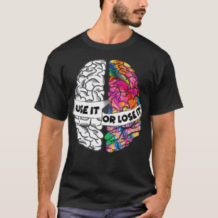 Use It or Lose It Brain Creative and Analytic Left T-Shirt
