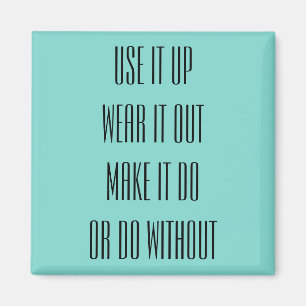 Use It Up Wear It Out Magnet