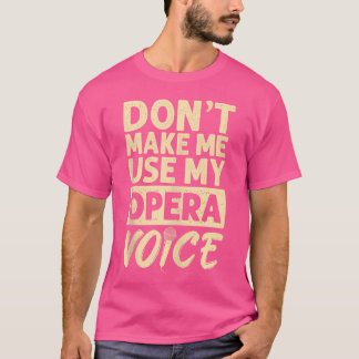 Use Opera Voice Singer Musician Singing Expert Mus T-Shirt
