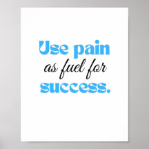 Use pain as fuel for success.