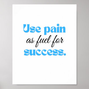 Use pain as fuel for success. poster