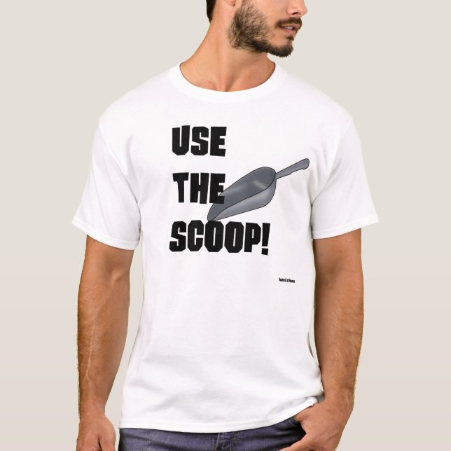 Use The Scoop! T-Shirt (Front)