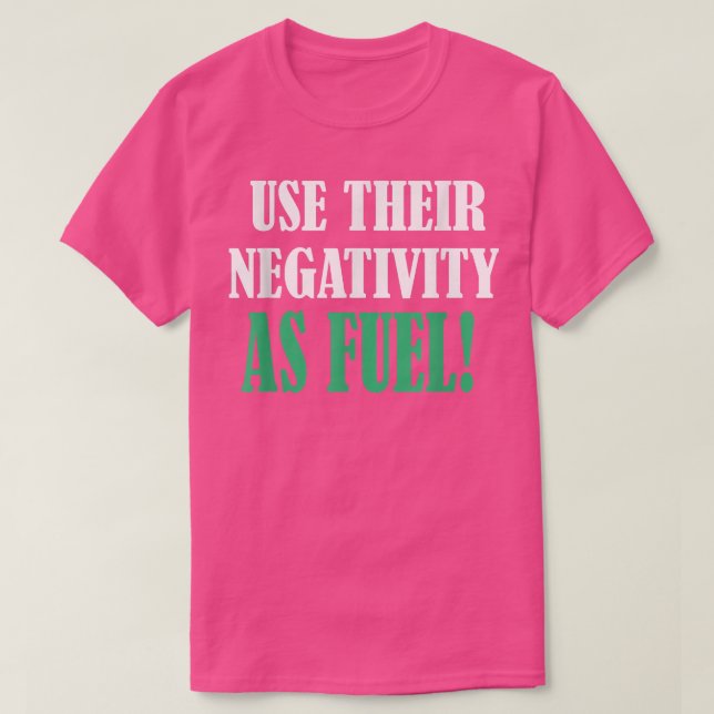 Use their negativity as fuel motivation tee  (Design Front)