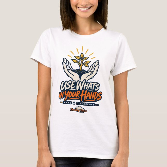Use What’s in Your Hands Make a Difference T-Shirt (Front)