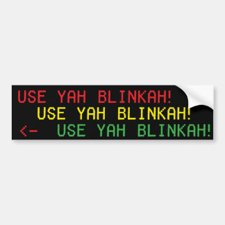 USE YAH BLINKAH! bumpah stickah Bumper Sticker
