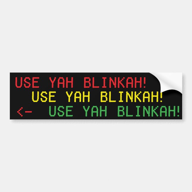 USE YAH BLINKAH! bumpah stickah Bumper Sticker (Front)