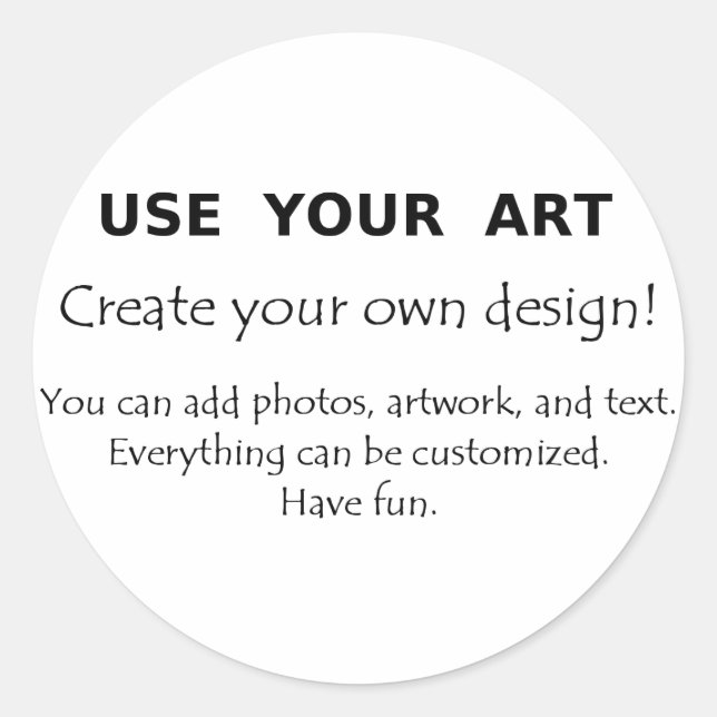 Use Your Art create your own unique designs Classic Round Sticker (Front)