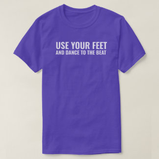 Use Your Feet T-Shirt
