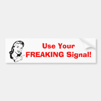 "Use your freaking signal" Bumper Sticker