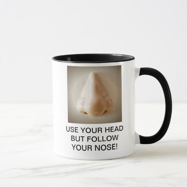 USE YOUR HEAD BUT FOLLOW YOUR NOSE! MUG (Right)