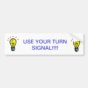 USE YOUR TURN SIGNAL!!!! BUMPER STICKER