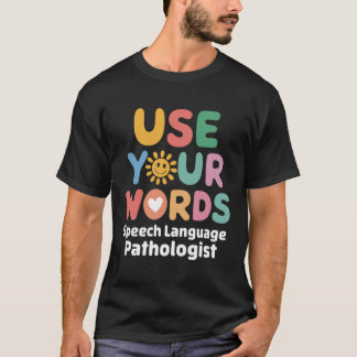 Use Your Words Speech Language Pathologist T-Shirt