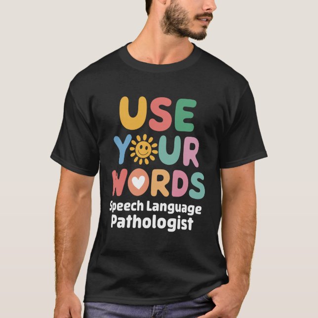 Use Your Words Speech Language Pathologist T-Shirt (Front)