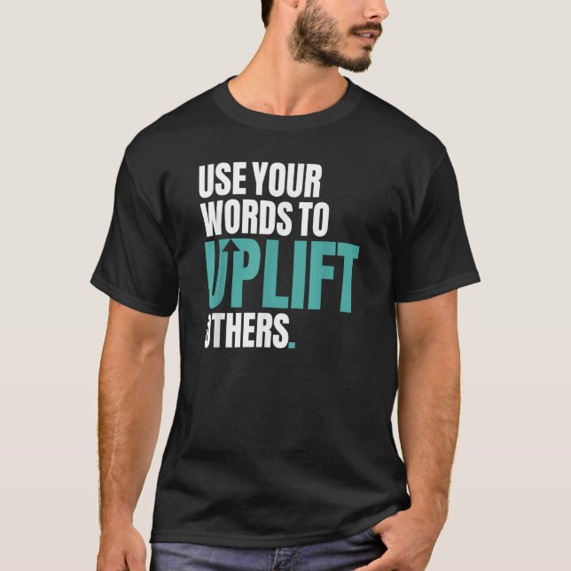 Use Your Words To Uplift Others Inspirational Moti T-Shirt (Front)