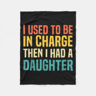Used to Be in Charge Had A Daughter Fathers Day Fleece Blanket