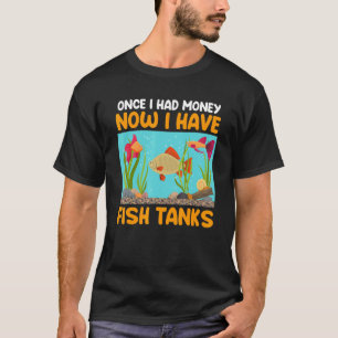 Used To Have Money Now I Have Aquariums Aquarist A T-Shirt