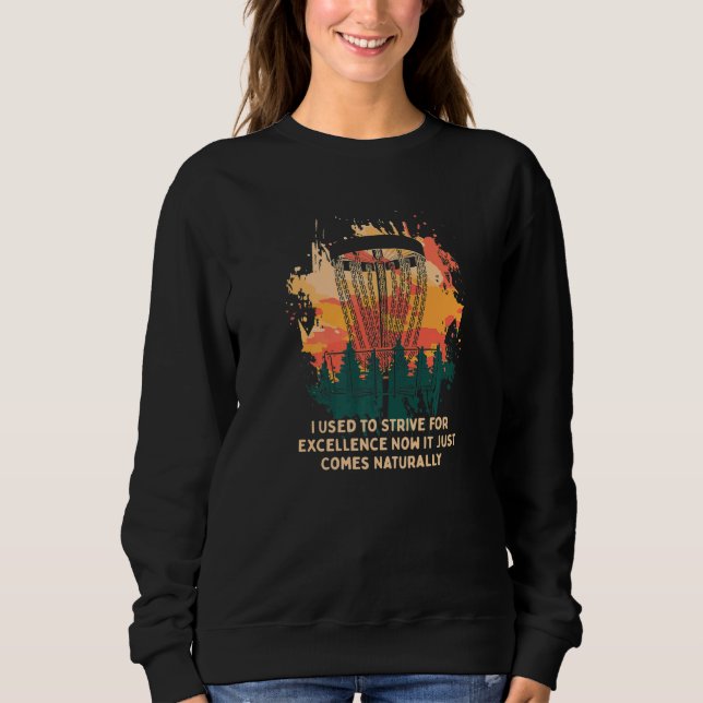 Used To Strive For Excellence Disc Golf Contest Go Sweatshirt (Front)