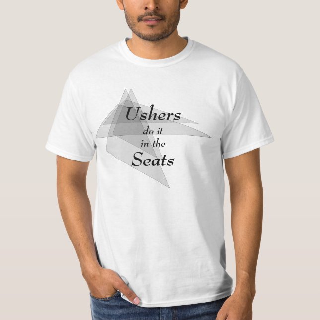 Ushers do it in the Seats Funny T-Shirt (Front)