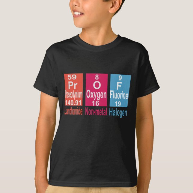 USING ELEMENTS ON THE PERIODIC TABLE TO SPELL PROF T-Shirt (Front)
