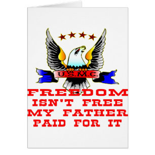USMC Freedom Isn’t Free My Father Paid For It