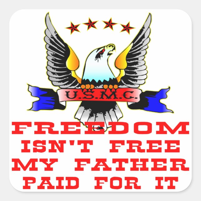 USMC Freedom Isn’t Free My Father Paid For It Square Sticker (Front)