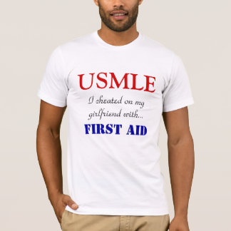 USMLE, I cheated on my girlfriend with..., FIRS... T-Shirt