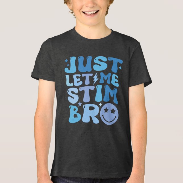 ust Let Me Stim Bro Shirt | Autism Awareness & (Front)