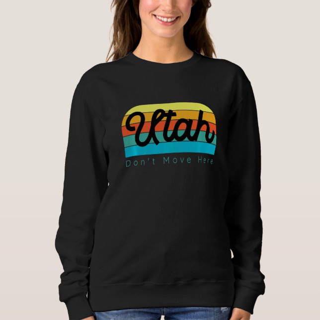Utah Don't Move Here Sweatshirt (Front)