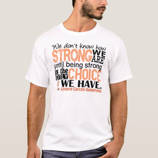 Uterine Cancer How Strong We Are T-Shirt (Front)