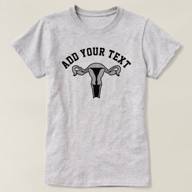 Uterus Graphic + Custom Text T-Shirt (Design Front)